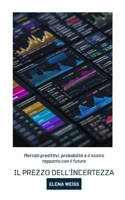 Il prezzo dell’incertezza: Mercati predittivi, probabilità e il nostro rapporto con il futuro (Italian Edition) B0GJS5F98P Book Cover