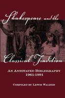 Shakespeare and the Classical Tradition: An Annotated Bibliography, 1961-1991 1138879541 Book Cover