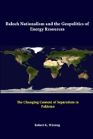 Baloch Nationalism and the Geopolitics of Energy Resources: The Changing Context of Separatism in Pakistan (Strategic Studies Institute) 1105810410 Book Cover
