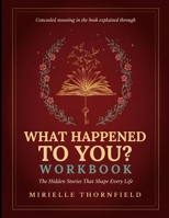 Concealed Meaning In The Book Explained Through What Happened To You?: The Hidden Stories That Shape Every Life B0H8FPR1TL Book Cover