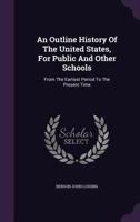 An Outline History of the United States, for Public and Other Schools; 1241555753 Book Cover