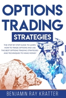 Options Trading Strategies: The STEP by STEP Guide to Use the Best Options Trading Strategies and Techniques to Make Money and Learn How to Trade Options 1914080041 Book Cover