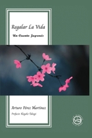 REGALAR LA VIDA: Un cuento Japones (Spanish Edition) 8412530888 Book Cover
