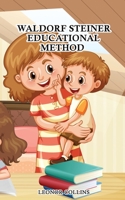 Waldorf-Steiner Educational Method: Discover a Child-Friendly World, Techniques and Educational Means to Develop Your Child's Identity 1802689605 Book Cover