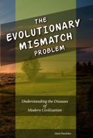 The Evolutionary Mismatch Problem: Understanding the Diseases of Modern Civilization B0HKG67NFQ Book Cover