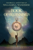 The Biblical Adventures of Williamina Wanderer: And the Book of Beginnings B0FYM4VPLF Book Cover