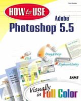 How to Use Adobe Photoshop 5.5: Visually in Full Color (How to Use) 0672317192 Book Cover