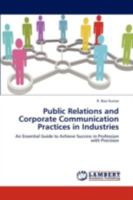 Public Relations and Corporate Communication Practices in Industries: An Essential Guide to Achieve Success in Profession with Precision 3838360842 Book Cover