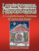 Loopiethotamus, the Chihuahua Who Thinks He is a Hippopotamus: A Loopiethotamus Christmas 1468581112 Book Cover