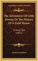 The Adventures Of Little Downy Or The History Of A Field Mouse: A Moral Tale 1120870089 Book Cover