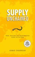 Supply Unchained: Trade, Treachery and Transformation Along the Silk Road null Book Cover