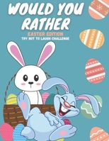 would you rather easter edition Try Not to Laugh Challenge: Funny and hilarious Questions for kids & toddlers B08XKRD9PG Book Cover