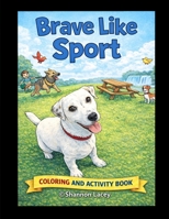 Brave Like Sport: Adventures, Lessons, and Love from a Very Special Dog B0GW9LZJZW Book Cover