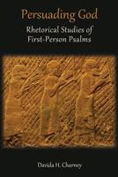 Persuading God: Rhetorical Studies of First-Person Psalms 1910928216 Book Cover