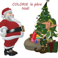 colorie le père Noël: carnet de coloriage du père Noël en couleur -21,59x21,59cm (French Edition) 1676395830 Book Cover