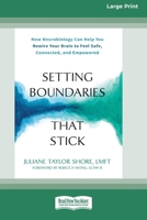 Setting Boundaries That Stick: How Neurobiology Can Help You Rewire Your Brain to Feel Safe, Connected, and Empowered (16pt Large Print Format) 1038779464 Book Cover