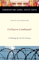 Civilian or Combatant?: A Challenge for the 21st Century (Terrorism and Global Justice) 019974324X Book Cover