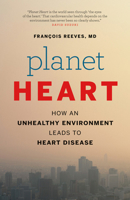 Planet Heart: How an Unhealthy Environment Leads to Heart Disease 1771000813 Book Cover