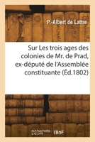 Réflexions sur Les trois ages des colonies de Mr. de Prad, ex-député de l'Assemblée constituante 2418263215 Book Cover