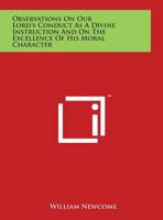 Observations On Our Lord's Conduct As A Divine Instructor: And On The Excellence Of His Moral Character... 0766173968 Book Cover