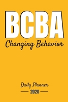 BCBA Changing Behavior Daily Planner 2020: Gift For BCBA-D ABA BCaBA RBT BCBA Behavior Analyst 1694941485 Book Cover