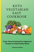 Keto Vegetarian Easy Cookbook: Enjoy these Amazing Keto Vegetarian Recipes for Daily Healthy Meals B09CRH7FZZ Book Cover