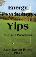 Energy Psychology and the Yips Cure and Prevention 1593300239 Book Cover
