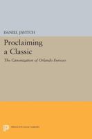 Proclaiming a Classic: The Canonization of Orlando Furioso 0691606013 Book Cover