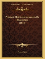 Prosperi Alpini Marosticensis, De Rhapontico (1612) 1169536301 Book Cover