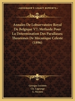 Annales De Lobservatoire Royal De Belgique V7; Methode Pour La Determination Des Parallaxes; Theoremes De Mecanique Celeste (1896) 1161016503 Book Cover