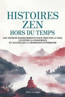 Histoires Zen Hors du Temps: Les anciens enseignements pour trouver la paix, cultiver la conscience et accueillir la croissance intérieure (French Edition) B0F7BZVYZZ Book Cover
