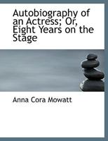 Autobiography of an Actress or Eight Years on the Stage 1016459645 Book Cover