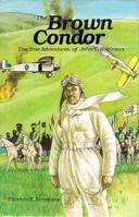 The Brown Condor: The True Adventures of John C. Robinson 162087217X Book Cover