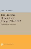 The Province of East New Jersey, 1609-1702: The rebellious proprietary 0691625476 Book Cover