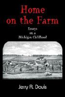 Home on the Farm: Essays on a Michigan Childhood 1410779386 Book Cover
