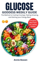 Glucose Goddess Weekly Guide: The method to cutting cravings, feeling amazing and getting your energy back B0CQXY5FYP Book Cover