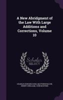 A New Abridgment of the Law; Volume 10 1018573577 Book Cover