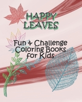 HAPPY LEAVES – Fun & Challenge Coloring Books for Kids: Coloring Books for Kids Ages 6-8, 9-12 | Leaves Coloring books with Challenging Drawing pages ... size 8”x10”, 67 Pages, Cover: Lively Leaves. B087SCDL1G Book Cover