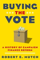 Buying the Vote: A History of Campaign Finance Reform 0190627328 Book Cover