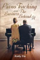 Piano Teaching and The Business Behind It 1539562581 Book Cover