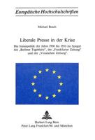 Liberale Presse in Der Krise: Die Innenpolitik Der Jahre 1930 Bis 1933 Im Spiegel Des «Berliner Tagblatts», Der «Frankfurter Zeitung» Und Der «Vossi 3261019581 Book Cover