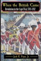 When the British Came: Revolution in the Cape Fear, 1765-1782 0981460372 Book Cover