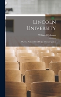 Lincoln University; or, The Nation's First Pledge of Emancipation 1017435006 Book Cover