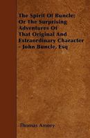 The Spirit of Buncle; Or the Surprising Adventures of That Original and Extraordinary Character - John Buncle, Esq 1143145062 Book Cover