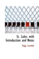 St. Luke; With Introduction and Notes 1171886713 Book Cover