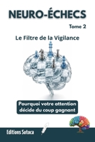 NEURO-ÉCHECS : Le Filtre de la Vigilance: Pourquoi votre attention décide du coup gagnant. (Tome 2) (French Edition) B0H62PRXZ2 Book Cover