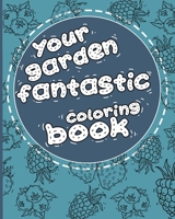 Your Garden fantastic: 100 drawings for your (Coloring book) B08WJZCYDM Book Cover