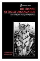 The Shaping of Social Organization: Social Rule System Theory with Applications 0803983395 Book Cover