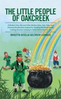 The Little People of Oakcreek: A Modern Fairy Tale and Other Modern Tales, Fairy Tales, and Personal Recollections Inspired by Traveling the World and by Looking Around, Listening to What Others Have  1514485974 Book Cover