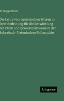 Die Lehre vom apriorischen Wissen in ihrer Bedeutung für die Entwicklung der Ethik und Erkentnisstheorie in der Sokratisch-Platonischen Philosophie (German Edition) 3563883467 Book Cover